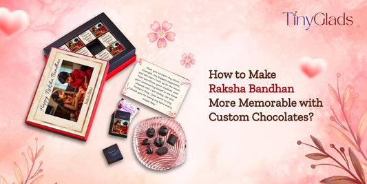 How to Make Raksha Bandhan More Memorable with Custom Chocolates?