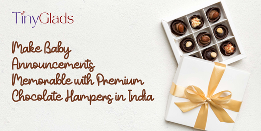 Make Baby Announcements Memorable with Premium Chocolate Hampers in India | TinyGlads